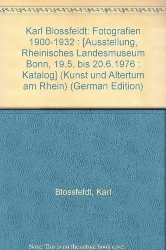 Karl Blossfeldt Fotografien 1900-1932 : [Ausstellung, Rheinisches Landesmuseum Bonn, 19.5. bis 20.6.1976 : Katalog]