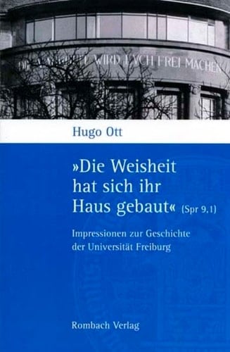 »Die Weisheit hat sich ihr Haus gebaut« (Spr 9,1): Impressionen zur Geschichte der Universität Freiburg