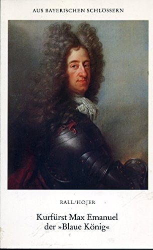 Kurfürst Max Emanuel, der "Blaue König"