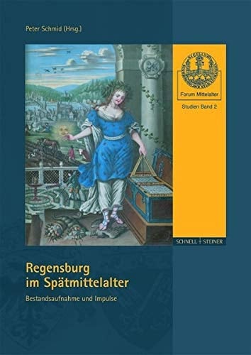 Regensburg Im Spatmittelalter: Bestandsaufnahme Und Impulse (Forum Mittelalter: Studien) (German Edition)