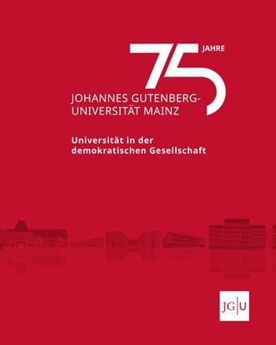 75 Jahre Johannes Gutenberg-Universität Mainz Universität in der demokratischen Gesellschaft