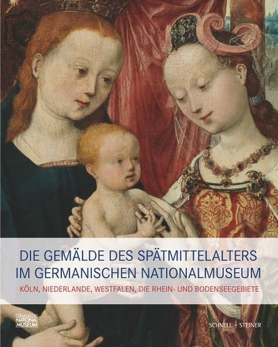 Die Gemälde des Spätmittelalters im Germanischen Nationalmuseum Köln, Niederlande, Westfalen, Mittel- und Oberrhein. Köln, Niederlande, Westfalen, Die Rhein- und Bodenseegebiete / herausgegeben von Katja von Baum, Benno Baumbauer, Lisa Eckstein, Daniel Hess ; mit Beiträgen von Katja von Baum, Daniel Hess, Benno Baumbauer [und 8 weiteren]