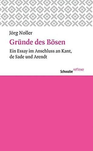 Gründe des Bösen ein Essay im Anschluss an Kant, de Sade und Arendt