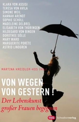 Von wegen von gestern! der Lebenskunst großer Frauen begegnen