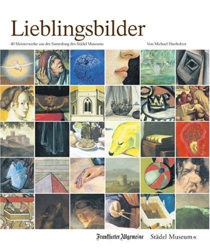 Lieblingsbilder 40 Meisterwerke aus der Sammlung des Städel Museums