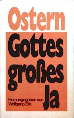 Ostern, Gottes grosses Ja Gedanken zu Kreuz u. Auferstehung aus Dichtung u. Theologie