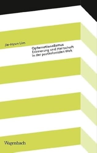 Opfernationalismus Erinnerung und Herrschaft in der postkolonialen Welt