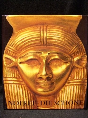 Nofret, die Schöne die Frau im Alten Ägypten : [Ausstellung] Haus der Kunst München, 15. Dezember 1984-24. Februar 1985, Ägyptisches Museum Berlin, 23. März 1985-17. Juni 1985, Roemer- und Pelizaeus-Museum Hildesheim, 15. Juli 1985-4. November 1985