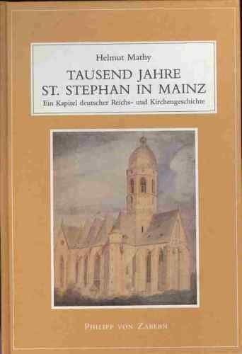 Tausend Jahre St. Stephan in Mainz ein Kapitel deutscher Reichs- und Kirchengeschichte : mit einem Anhang über die letzte Visitation des Stiftes 1780/1781