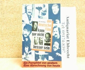 Der deutsche Film kann gar nicht besser sein: Ein Pamphlet von gestern, eine Abrechnung von heute (German Edition)