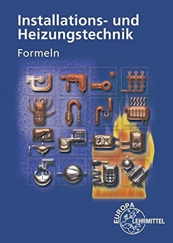 Installations- und Heizungstechnik Formeln / Autoren der "Formeln Installations- und Heizungstechnik" Blickle, Siegfried (Dipl.-Ing., Oberstudienrat, Freudenstadt) [und 7 andere]. ...