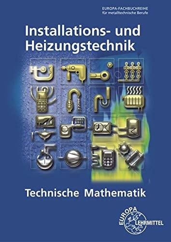 Technische Mathematik Installations- und Heizungstechnik Hauptband / Autoren der Technischen Mathematik Installations- und Heizungstechnik Blickle, Siegfried, Dipl.-Ing., Oberstudienrat, Freudenstadt und weitere. ...