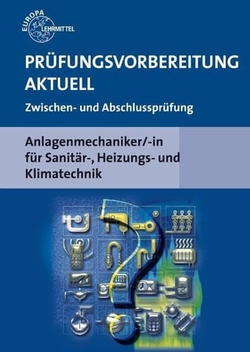 Prüfungsvorbereitung aktuell - Anlagenmechaniker-in für Sanitär-, Heizungs- und Klimatechnik Zwischen- und Abschlussprüfung