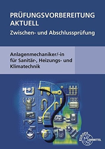 Prüfungsvorbereitung aktuell Zwischen- und Abschlussprüfung Anlagenmechaniker,-in für Sanitär-, Heizungs- und Klimatechnik