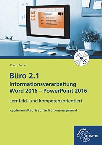 Büro 2.1, Kaufmann/Kauffrau für Büromanagement Informationsverarbeitung. Word 2016 - PowerPoint 2016 : lernfeld- und kompetenzorientiert / Knop; Rother. .... ...
