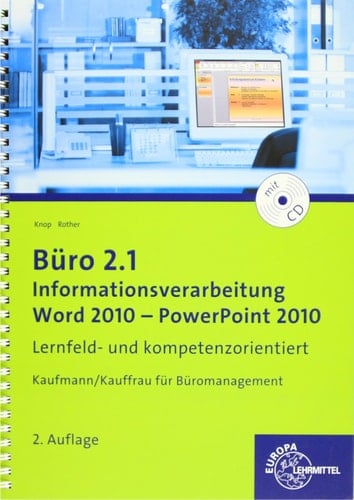Büro 2.1, Kaufmann/Kauffrau für Büromanagement Informationsverarbeitung. Word 2010 - PowerPoint 2010 : lernfeld- und kompetenzorientiert. .... ...