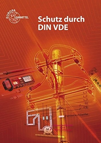 Schutz durch DIN VDE Lehrbuch zu den Lernfeldern elektrische Installationen planen und ausführen, Elektroenergieversorgung und Sicherheit von Betriebsmitteln gewährleisten