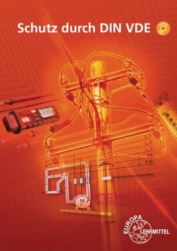 Schutz durch DIN VDE Lehrbuch zu den Lernfeldern: Elektrische Installationen planen und ausführen, Elektroenergieversorgung und Sicherheit von Betriebsmitteln gewährleisten