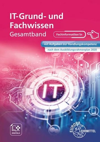 IT Grund- und Fachwissen Gesamtband IKT Fachkunde : mit Aufgaben zur Handlungskompetenz nach dem Ausbildungsrahmenplan 2020