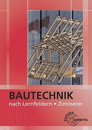 Bautechnik nach Lernfeldern Zimmerer / Autorenverzeichnis der "Bautechnik nach Lernfeldern für Zimmerer" Ballay, Falk (Dipl.-Gewerbelehrer, Dresden) [und 9 weitere]. ...