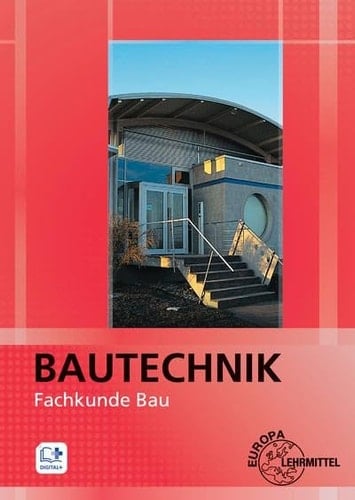 Bautechnik Fachkunde für Maurer/Maurerinnen, Beton- und Stahlbetonbauer/Beton- und Stahlbetonbauerinnen, Zimmerer/Zimmerinnen und Bauzeichner/Bauzeichnerinnen