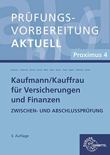 Prüfungsvorbereitung aktuell für Kaufmann/Kauffrau für Versicherungen und Finanzen Proximus 4 / Autoren: Martina Hausmann, München [und weitere]