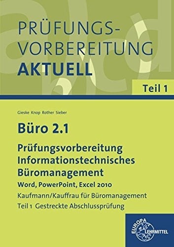 Prüfungsvorbereitung aktuell - Büro 2.1 Prüfungsvorbereitung informationstechnisches Büromanagement - Word, PowerPoint, Excel 2010 / Gieske ...