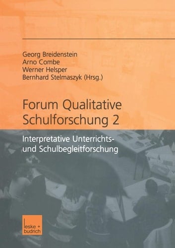 Forum qualitative Schulforschung 2 Interpretative Unterrichts- und Schulbegleitforschung