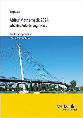 Abiturprüfung in Mathematik - Analysis, Stochastik, Lineare Algebra, erhöhtes Anforderungsniveau (eAN) berufliches Gymnasium Baden-Württemberg : 2024 : schülergerechte Lösungen