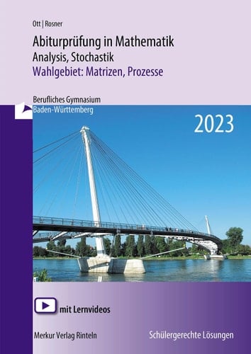 Abiturprüfung in Mathematik - Analysis, Stochastik, Wahlgebiet: Matrizen, Prozesse Berufliches Gymnasium Baden-Württemberg : 2023