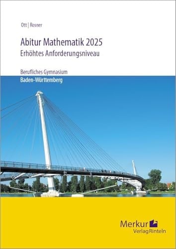 Abiturprüfung in Mathematik - Analysis, Stochastik, Lineare Algebra, erhöhtes Anforderungsniveau (eAN) berufliches Gymnasium Baden-Württemberg : 2025 : schülergerechte Lösungen