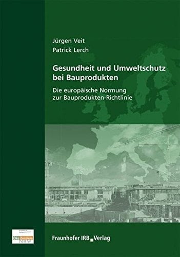 Gesundheit und Umweltschutz bei Bauprodukten die europäische Normung zur Bauprodukten-Richtlinie