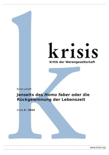 Jenseits des Homo faber oder die Rückgewinnung der Lebenszeit - krisis 4/2024