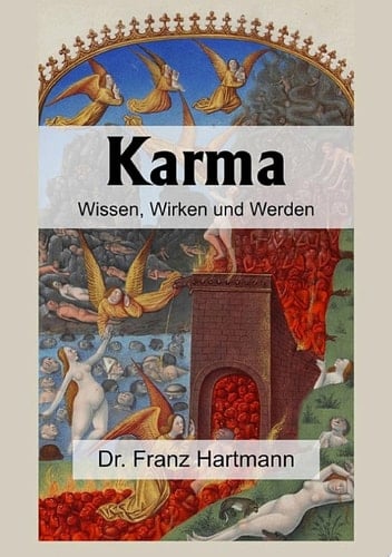 Karma – Wissen, Wirken und Werden Enthaltend praktische Anweisungen in Bezug auf die okkulte Wissenschaft für diejenigen, welche nicht bloß wissen, sondern auch werden wollen