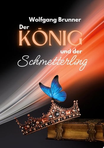 Der König und der Schmetterling Ein Märchen-Roman über drei Generationen