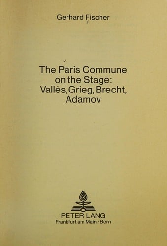 The Paries Commune in the Stage Valles, Grieg, Brecht, Adamov (European University Studies, Series 1, German Language and Literature, Vol 422)