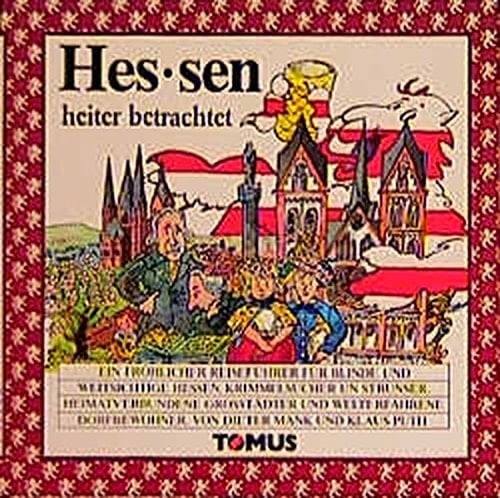 Hessen ein fröhlicher Reiseführer vom Oden- bis zum Habichtswald, zu Weinbergen und Oasen der Stille und zu den fröhlichen Festen im Hessenland