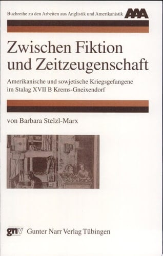 Zwischen Fiktion und Zeitzeugenschaft amerikanische und sowjetische Kriegsgefangene im Stalag XVII B Krems-Gneixendorf
