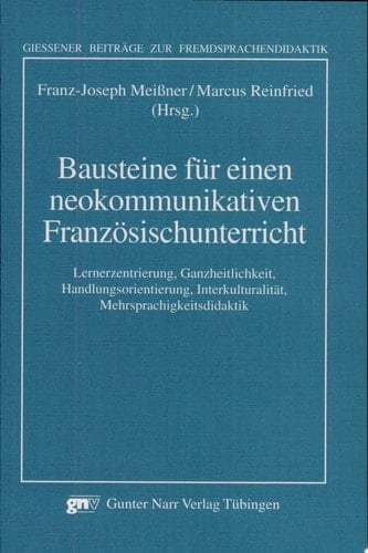 Bausteine für einen neokommunikativen Französischunterricht Lernerzentrierung, Ganzheitlichkeit, Handlungsorientierung, Interkulturalität, Mehrsprachigkeitsdidaktik ; Akten der Sektion 13 auf dem 1. Frankoromanistentag in Mainz, 23. - 26.09.1998