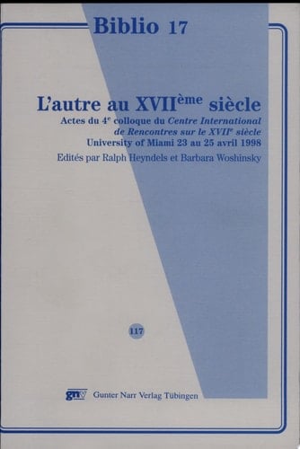 L'autre au XVIIème siècle actes du 4e colloque du Centre international de rencontres sur le CVIIe [sic] siècle, University of Miami, 23 au 25 avril 1998