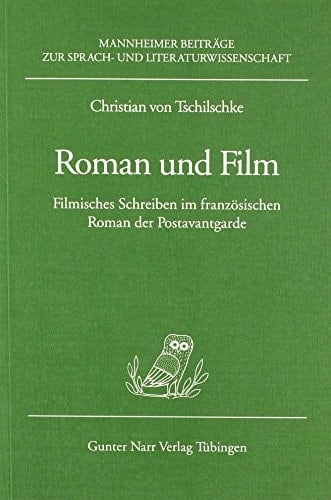 Roman und Film filmisches Schreiben im französischen Roman der Postavantgarde