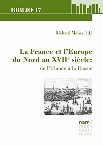 La France et l'Europe du Nord au XVIIe siècle: de l'Irlande à la Russie XIIe colloque du Centre International de Rencontres sur le XVIIe siècle, Université de Durham, 26 - 29 mars 2012