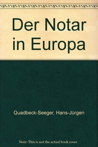 Der Notar in Europa eine rechtsvergleichende Untersuchung des deutschen, französischen, niederländischen und englischen notariellen Berufsrechts