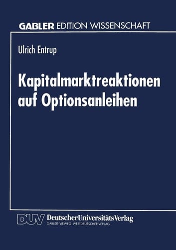 Kapitalmarktreaktionen auf Optionsanleihen Finanzierungstheoretische Begründung und empirische Analyse der Aktienkursreaktionen