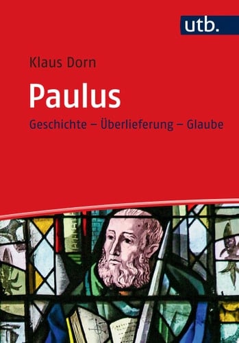 Paulus Geschichte - Überlieferung - Glaube