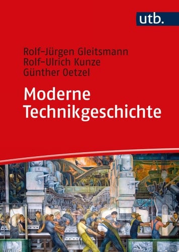 Moderne Technikgeschichte Eine Einführung in ihre Geschichte, Theorien, Methoden und aktuellen Forschungsfelder