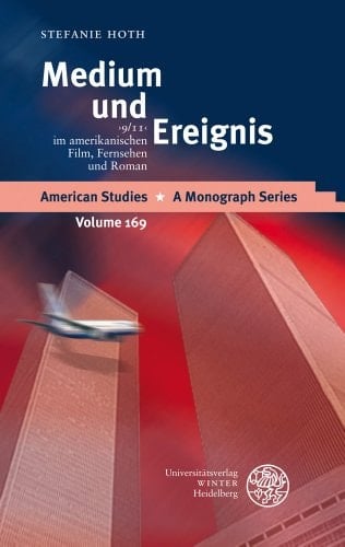 Medium und Ereignis: '9/11' im amerikanischen Film, Fernsehen und Roman (American Studies - A Monograph) (German Edition)