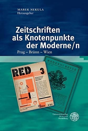 Zeitschriften als Knotenpunkte der Moderne/n Prag - Brünn - Wien