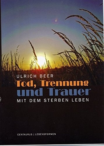 Tod, Trennung und Trauer Mit dem Sterben leben