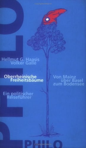 Oberrheinische Freiheitsbäume von Mainz über Basel zum Bodensee : ein politischer Reiseführer